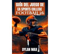 GUÍA DEL JUEGO DE EA SPORTS COLLEGE FOOTBALL 26: Domina El Campo, Desbloquea Funciones Ocultas, Construye Una Dinastía Y Mejora Tu Juego Con Consejos De Expertos.