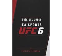 GUÍA DEL JUEGO EA SPORTS UFC 6: Guía completa, estrategias de carrera y dominio del combate profesional.