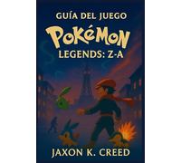 Guía del juego Pokémon Legends: Z-A: Descubre la historia oculta, maximiza el poder del equipo y domina la nueva región.