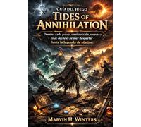Guía del juego Tides of Annihilation: Domina cada parada, construcción, secreto y final: desde el primer despertar hasta la leyenda de platino.