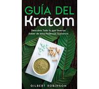 Guía del Kratom: Descubre Todo lo que Querías Saber de esta Poderosa Sustancia