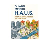 Guía del Método H.A.U.S, Diseñar ciudad desde lo colectivo