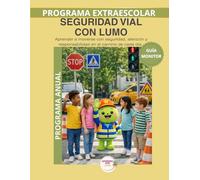 Guía del Monitor - Seguridad Vial con Lumo | Programa Anual: Guía didáctica para monitores y docentes del programa anual de seguridad vial - Método LUMO