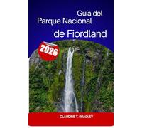 Guía del Parque Nacional de Fiordland: Tu guía definitiva para los parajes naturales más impresionantes de Nueva Zelanda