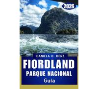 GUÍA DEL PARQUE NACIONAL FIORDLAND 2026: Aventuras entre niebla, montañas y cascadas