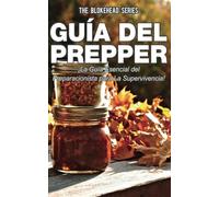 Guía del Prepper: ¡La guía esencial del preparacionista para la supervivencia!