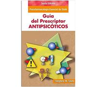 Guía del Prescripto en Antipsicóticos - Sexta Edición: Psicofarmacología esencial de Stahl