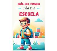 Guía del primer día de escuela: Guía del primer día de escuela: Consejos y Trucos para un Regreso a Clases Exitoso | El regalo perfecto para ... segundo, tercero, cuarto y quinto grado)