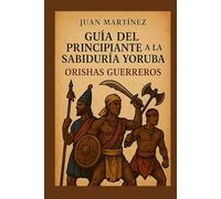 Guía del Principiante a la Sabiduría Yoruba: Orishas Guerreros
