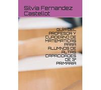 GUÍA DEL PROFESOR Y CUADERNO DE MATEMÁTICAS PARA ALUMNOS DE ALTAS CAPACIDADES DE 3º PRIMARIA