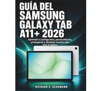 Guía Del Samsung Galaxy Tab A11+ 2026: Aprenda a configurarla, personalizarla, protegerse y dominar mucho más que lo básico