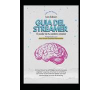 Guia Del Streamer Pro: El poder de tu cerebro creador