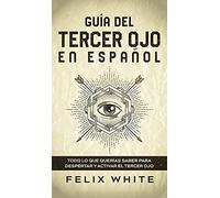 Guía del Tercer Ojo en Español: Todo lo que querías saber para despertar y activar el tercer ojo