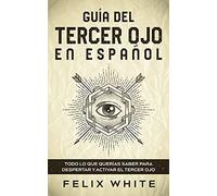 Guía del Tercer Ojo en Español: Todo lo que querías saber para despertar y activar el tercer ojo