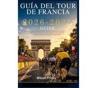 GUÍA DEL TOUR DE FRANCIA: La guía completa etapa por etapa con mapas de ruta, perfiles de ciclistas, tácticas de carrera, consejos de viaje, puertos de montaña históricos y consejos para espectadores.
