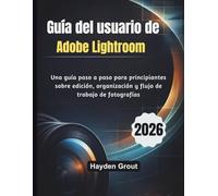 Guía del usuario de Adobe Lightroom (2026): Una guía paso a paso para principiantes sobre edición, organización y flujo de trabajo de fotografías