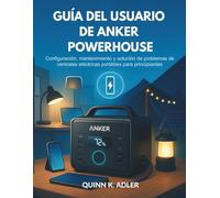 Guía del Usuario de Anker Powerhouse: Configuración, mantenimiento y solución de problemas de centrales eléctricas portátiles para principiantes