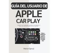 GUÍA DEL USUARIO DE APPLE CAR PLAY: Conecte su teléfono, controle los medios y siga las instrucciones en su tablero.