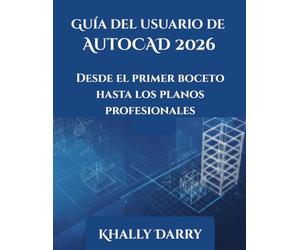Guía del usuario de AutoCAD 2026: Desde el primer boceto hasta los planos profesionales