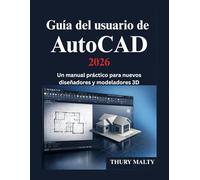 Guía del usuario de AutoCAD 2026: Un manual práctico para nuevos diseñadores y modeladores 3D
