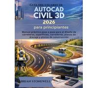 Guía del usuario de AutoCAD Civil 3D 2026 para principiantes: Manual práctico paso a paso para el diseño de carreteras, superficies, corredores, planos de drenaje y planos de construcción.