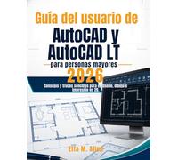 Guía del usuario de AutoCAD y AutoCAD LT para personas mayores 2026: Consejos y trucos sencillos para el diseño, dibujo e impresión en 2D.