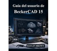 Guía del usuario de BeckerCAD 15: El manual definitivo de arquitectura, diseño CAD, modelado 3D y diseño de ingeniería (con imágenes)