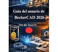 Guía del usuario de BeckerCAD 2026: Tu Dibujo CAD Práctico y Modelado 3D