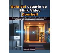 Guía del usuario de Blink Video Doorbell: Un compañero integral para la instalación, la integración y la gestión de la seguridad del hogar inteligente