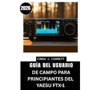 GUÍA DEL USUARIO DE CAMPO PARA PRINCIPIANTES DEL YAESU FTX-1 (2026): Un manual paso a paso para una configuración segura, funcionamiento diario y uso en el mundo real