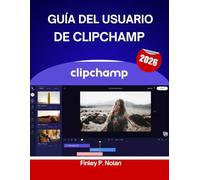 GUÍA DEL USUARIO DE CLIPCHAMP 2026: Manual paso a paso para dominar las herramientas de edición modernas con consejos y trucos de expertos para principiantes y creadores experimentados.