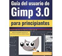 Guía del usuario de Gimp 3.0 para principiantes: Edición fotográfica sencilla con herramientas básicas y diseños limpios.