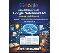 Guía del usuario de Google NotebookLM para principiantes: Aprenda a investigar, resumir y comprender información más rápido con IA