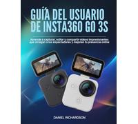 Guía del usuario de Insta360 GO 3S: Aprende a capturar, editar y compartir vídeos impresionantes que atraigan a los espectadores y mejoren tu presencia online