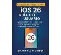Guía del usuario de iOS 26: Un manual claro paso a paso para dominar las nuevas funciones, consejos y trucos de su iPhone para principiantes y personas mayores