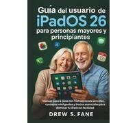 Guía del usuario de iPadOS 26 para personas mayores y principiantes: Manual paso a paso con instrucciones sencillas, consejos inteligentes y trucos esenciales para dominar tu iPad con facilidad.
