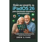 Guía del usuario de iPadOS 26 para personas mayores y principiantes: Manual paso a paso con instrucciones sencillas, consejos inteligentes y trucos esenciales para dominar tu iPad con facilidad.