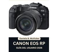Guía Del Usuario De La Cámara Canon Eos Rp 2026: Domine su sistema sin espejo de fotograma completo con un manual paso a paso y consejos y trucos de expertos para principiantes y personas mayores
