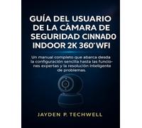 GUÍA DEL USUARIO DE LA CÁMARA DE SEGURIDAD CINNADO INDOOR 2K 360° WIFI: Un manual completo que abarca desde la configuración sencilla hasta las funciones expertas y la resolución inteligente de proble