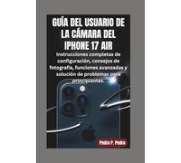 GUÍA DEL USUARIO DE LA CÁMARA DEL IPHONE 17 AIR: Instrucciones completas de configuración, consejos de fotografía, funciones avanzadas y solución de problemas para principiantes.