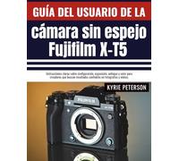 Guía del usuario de la cámara sin espejo Fujifilm X-T5: Instrucciones claras sobre configuración, exposición, enfoque y color para creadores que buscan resultados confiables en fotografías y videos.