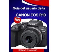Guía del usuario de la Canon EOS R10 2026: “Domina cada tiro: El manual definitivo paso a paso para convertirte en profesional en un abrir y cerrar de ojos”