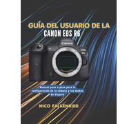 Guía del usuario de la Canon EOS R6: Manual paso a paso para la configuración de la cámara y los modos de disparo.