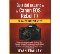 Guía del usuario de la Canon EOS Rebel T7 para principiantes