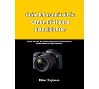 Guía del usuario de la Canon R6 II para principiantes: Aprenda cada botón, dial, pantalla y configuración paso a paso utilizando ejemplos prácticos con imágenes ilustradas.
