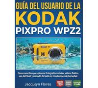 GUÍA DEL USUARIO DE LA KODAK PIXPRO WPZ2: Pasos sencillos para obtener fotografías nítidas, vídeos fluidos, uso del flash y cuidado del sello en condiciones de humedad.