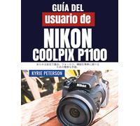 Guía del usuario de la Nikon Coolpix P1100: Pasos sencillos para explorar la exposición, el enfoque y la composición con facilidad en cualquier entorno.