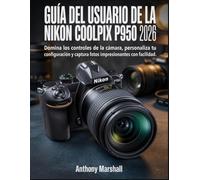 Guía del usuario de la Nikon Coolpix P950 2026: Domina los controles de la cámara, personaliza tu configuración y captura fotos impresionantes con facilidad.