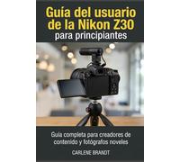 Guía del usuario de la Nikon Z30 para principiantes: Guía completa para creadores de contenido y fotógrafos noveles
