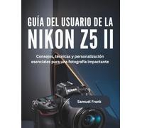 Guía del usuario de la Nikon Z5 II: Consejos, técnicas y personalización esenciales para una fotografía impactante